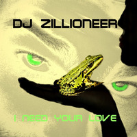DJ Zillioneer - I Need Your Love by DJ Zillioneer