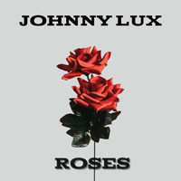 Johnny Lux - Roses (Deep House Sessions) by Johnny Lux