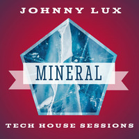 Johnny Lux - Mineral (Tech House Sessions) by Johnny Lux