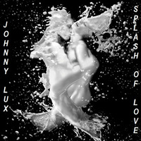 Johnny Lux - Splash of Love (House Music) by Johnny Lux