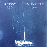 Johnny Lux - Fact Of The Day by Johnny Lux