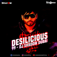 Desilicious 99 - DJ Shadow Dubai