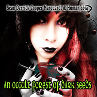 Sean Derrick Cooper Marquardt &amp; Humanfobia - An Occult Forest of Dark Seeds by Humanfobia