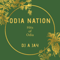 Odia Nation (Hits of Odia) Dj Ajay by DJ A Jay