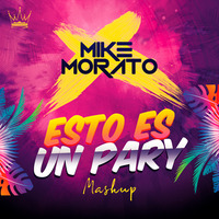 Mike Morato - Esto es un pary (Mashup) by Mike Morato