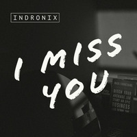 I Miss You (Original) by Indronix