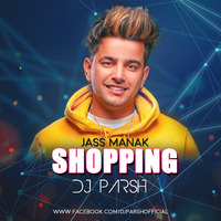 Shopping - Jass Manak DJ Parsh Remix by Ðj Parsh