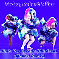 Fedez, Robert Miles - Bimbi Per Strada (Children) (Matt J Remix) SUMMER END PACK 2020 by Matt J