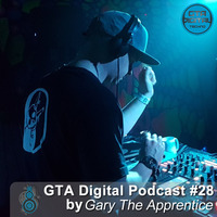 GTA Digital Podcast #28, mixed by Gary The Apprentice by GTA Digital - Podcast Series