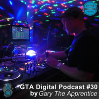 GTA Digital Podcast #30, mixed by Gary The Apprentice by GTA Digital - Podcast Series