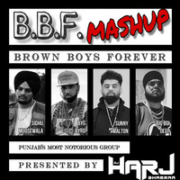 BROWN BOYS FOREVER(BBF) - THE MASHUP - DJ HARJ BHAMRAA by DJHarjBhamraa