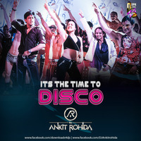 Its The Time To Disco - DJ Ankit Rohida Remix by Downloads4Djs
