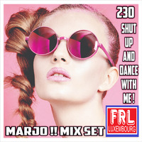 Marjo !! Mix Set - Shut Up And Dance With Me ! VOL 230 (For radio FRL) by Crazy Marjo !! Radio FRL