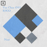 Next — Too Close (NG RMX) by NG