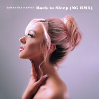 Samantha Harvey - Back to Sleep (NG RMX) (DEMO) by NG
