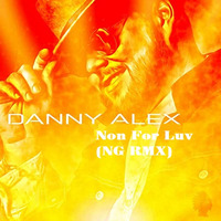Danny Alex — Non For Luv (NG RMX) (DEMO) by NG