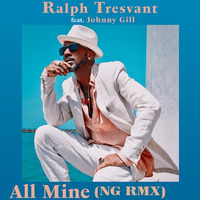 Ralph Tresvant feat. Johnny Gill — All Mine (NG RMX) by NG