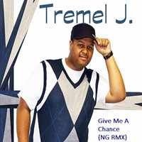 Tremel J - Give Me A Chance (NG RMX) (DEMO) by NG