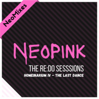 NeoMixes ReDo Sessions - Homeinarium IV: The Last Dance by The NeoPink