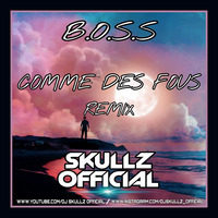 B.o.s.s. - Comme Des Fous (Skullz Official Remix 2k20) by SKULLZ OFFICIAL