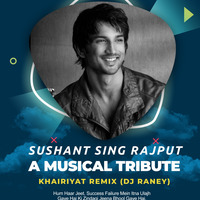 Sushant Singh Rajput | A Musical Tribute | Khairiyat Remix | DJ Raney by Raney Virdi