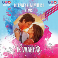 Ik Vaari Aa Remix - DJ Raney Virdi &amp; Paurush by Raney Virdi