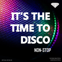It's the Time to Disco x Non-Stop - Utteeya by UTTEEYA💎