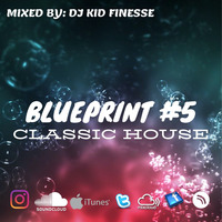 THE BLUEPRINT MIXSHOW #5 CLASSIC HOUSE by DJ KID FINESSE