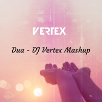 Dua - DJ Vertex Mashup by DJ Vertex