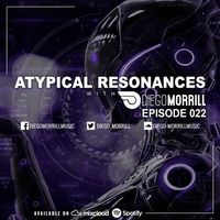 Atypical Resonances 022 with Diego Morrill by Diego Morrill