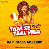 Taal Se Taal Mila  (Smashup) DJ P NEXUS by DJ P NEXUS