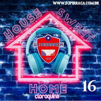 House.Sweet.Home.16.Cloroquina.by.DJ.Pirraca by DJ PIRRAÇA