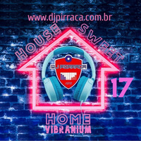 House.Sweet.Home.17.Vibranium.by.DJ.Pirraca by DJ PIRRAÇA
