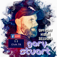 GaryStuart - Upfront House Session - Club 76 by GaryStuart