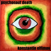 Konstantin Elfimov - Psychonaut Death (2020) by Cian Orbe Netlabel [R.I.P. 2016-2021]
