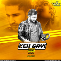 Keh Gayi Sorry Jassie Gill-(Chilout Mix) -DJ VICKY by DJ VICKY(The Nexus Artist)