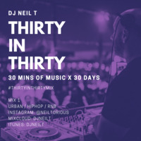 30 in 30 - MIX 1 - DJ NEIL T - Hip Hop &amp; RnB by neiltorious