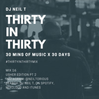 30 in 30 - 16 - DJ NEIL T - Usher Edition Pt 2 by neiltorious