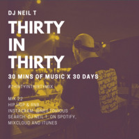 30 in 30 - Mix 22 - DJ NEIL T - Hip Hop &amp; RnB by neiltorious