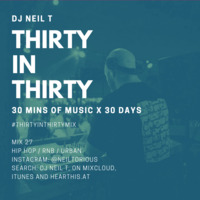 30 in 30 - Mix 27 - DJ NEIL T - Hip Hop &amp; RnB by neiltorious