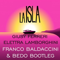 Elettra Lamborghini e Giusy Ferreri - La Isla (Baldaccini &amp; Bedo Bootleg) by Franco Baldaccini