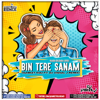 Bin Tere Sanam Remix - Sanket Koli FT. Vishal Patole by Bollywood Remix Factory.co.in