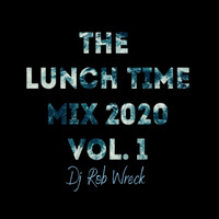 Dj Rob Wreck - The Lunch Time Mix 2020 Vol.1mp3 by DjRobWreck