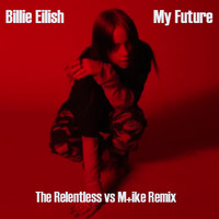Billie Eilish - My Future (Relentless vs M+ike Remix) by DJ Relentless
