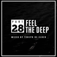 Feel The Deep Part 28 Mixed By Tshepo De Elder by House of Elders
