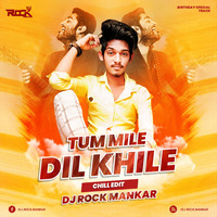 Tum Mile Dil Khile ( Chill Edit ) - Dj Rock Mankar by Dj Rock ManKar