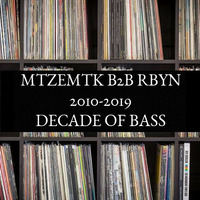 MtzeMtk b2b RBYN - Decade of Bass 2010-2019 by rrrobyn