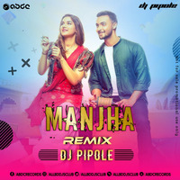 Manjha (Remix) - DJ PIPOLE by DJ PIPOLE