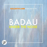 BADAU [live] - Under The Noise | Kollektiv.Liebe Podcast#79 by Kollektiv.Liebe e.V.