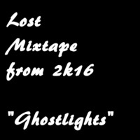 Lost Mixtape from 2k16 - Ghostlights by BLACKBIRD